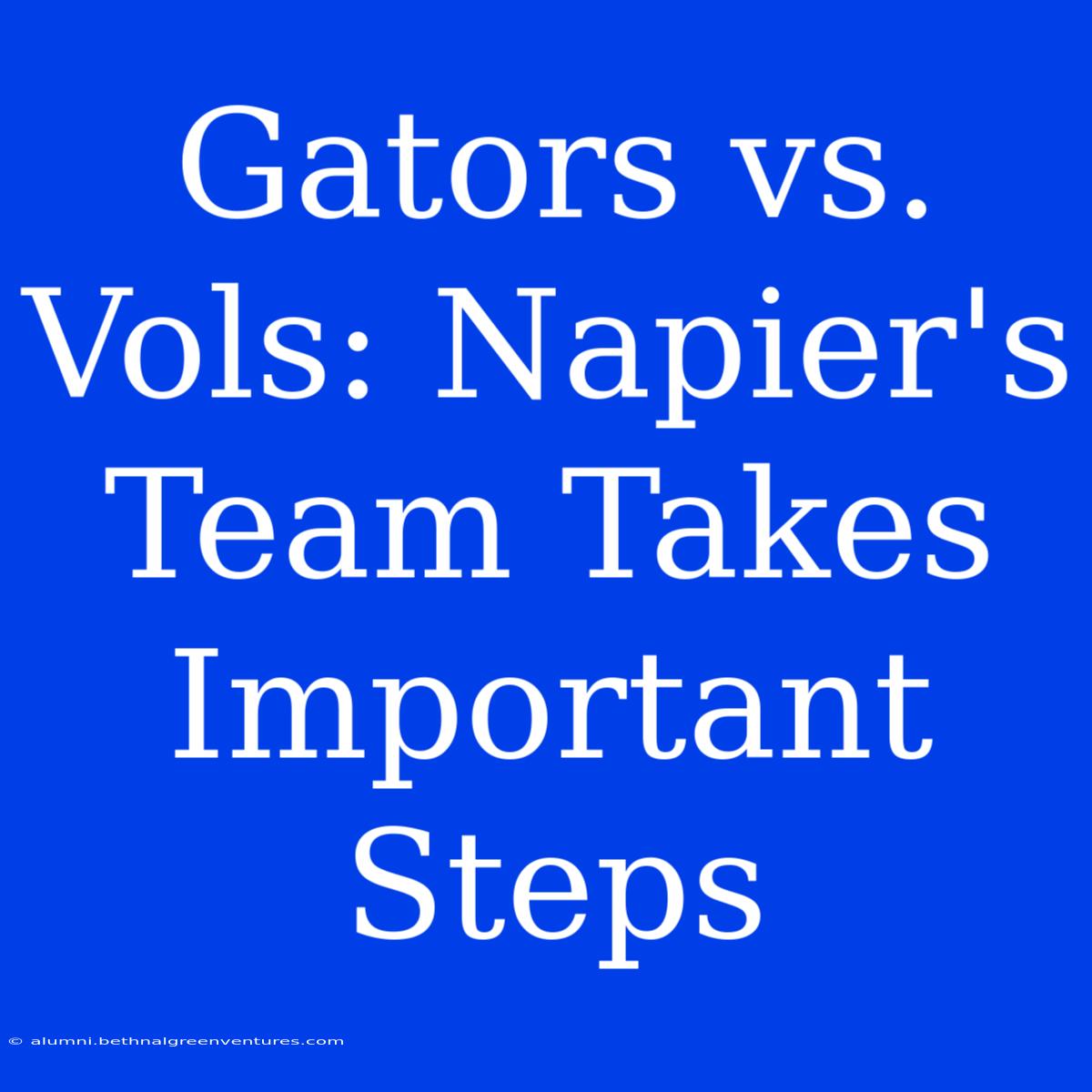 Gators Vs. Vols: Napier's Team Takes Important Steps