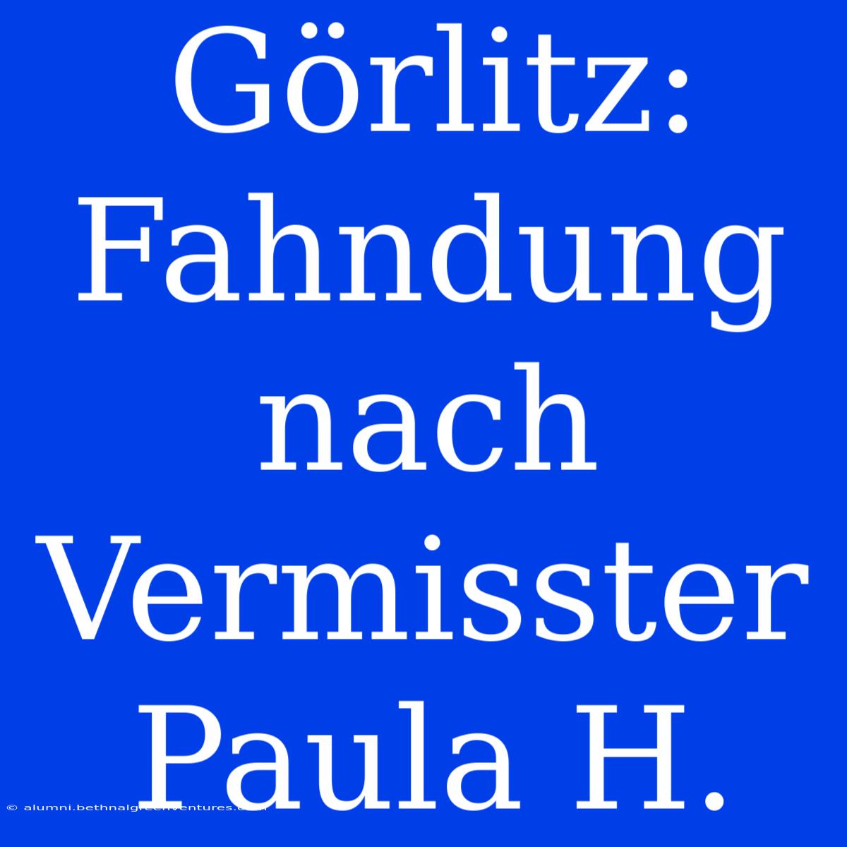 Görlitz: Fahndung Nach Vermisster Paula H.