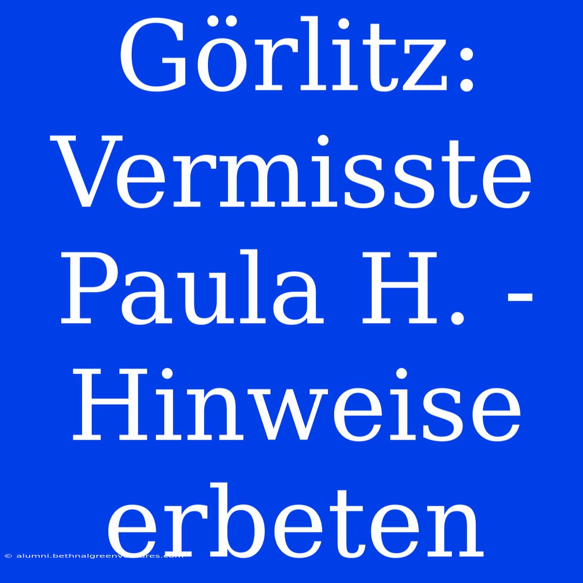 Görlitz: Vermisste Paula H. - Hinweise Erbeten