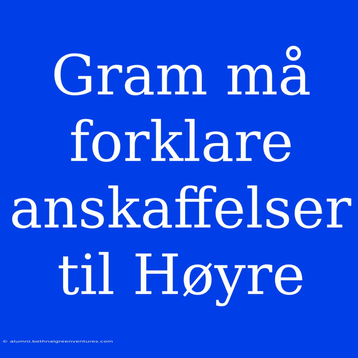 Gram Må Forklare Anskaffelser Til Høyre