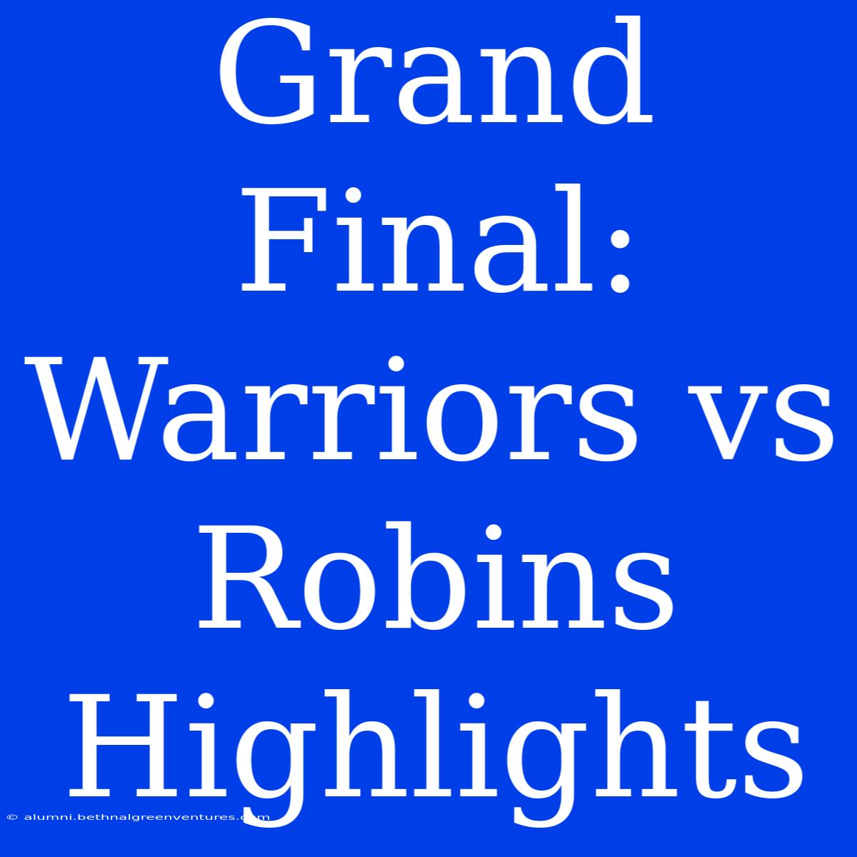 Grand Final: Warriors Vs Robins Highlights