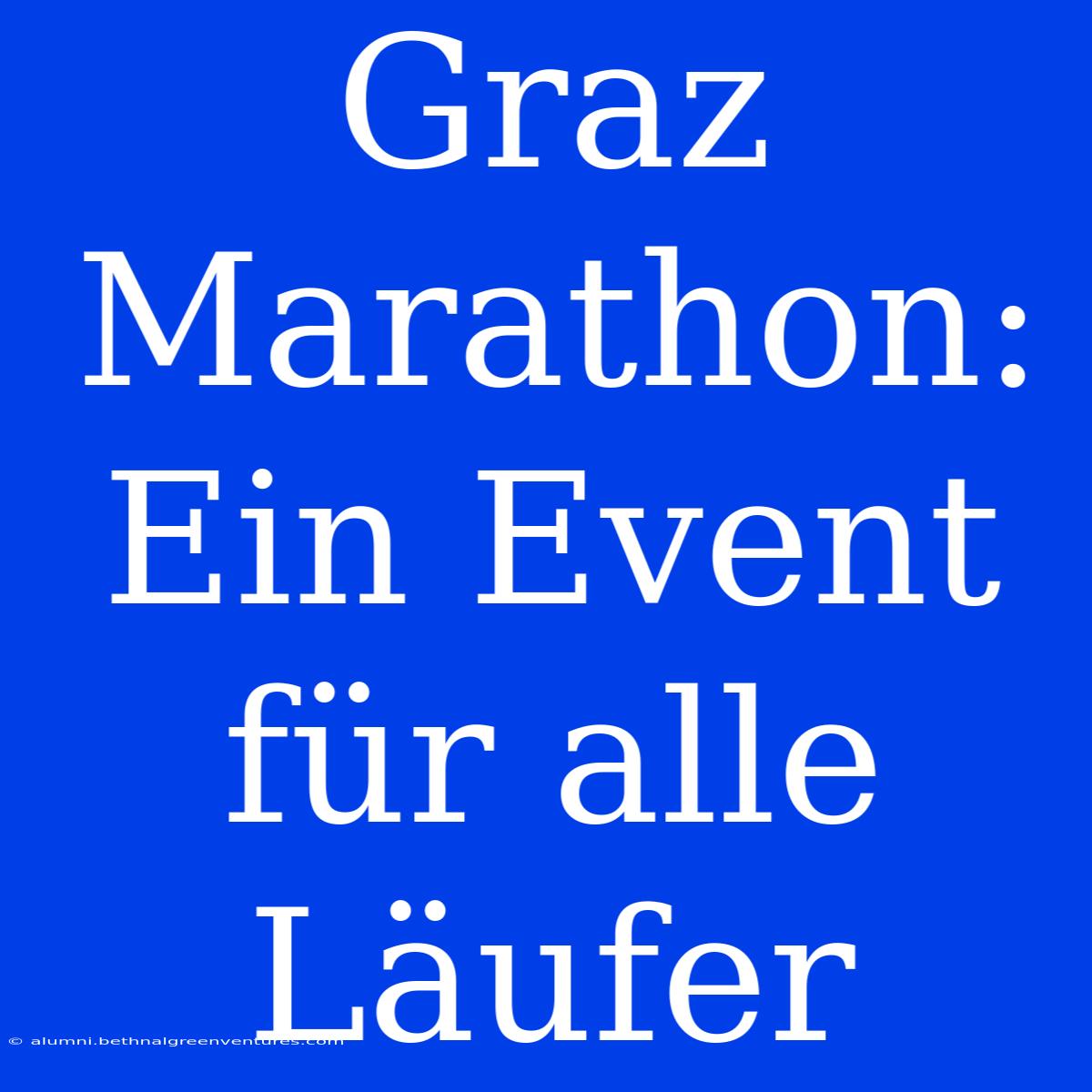 Graz Marathon: Ein Event Für Alle Läufer