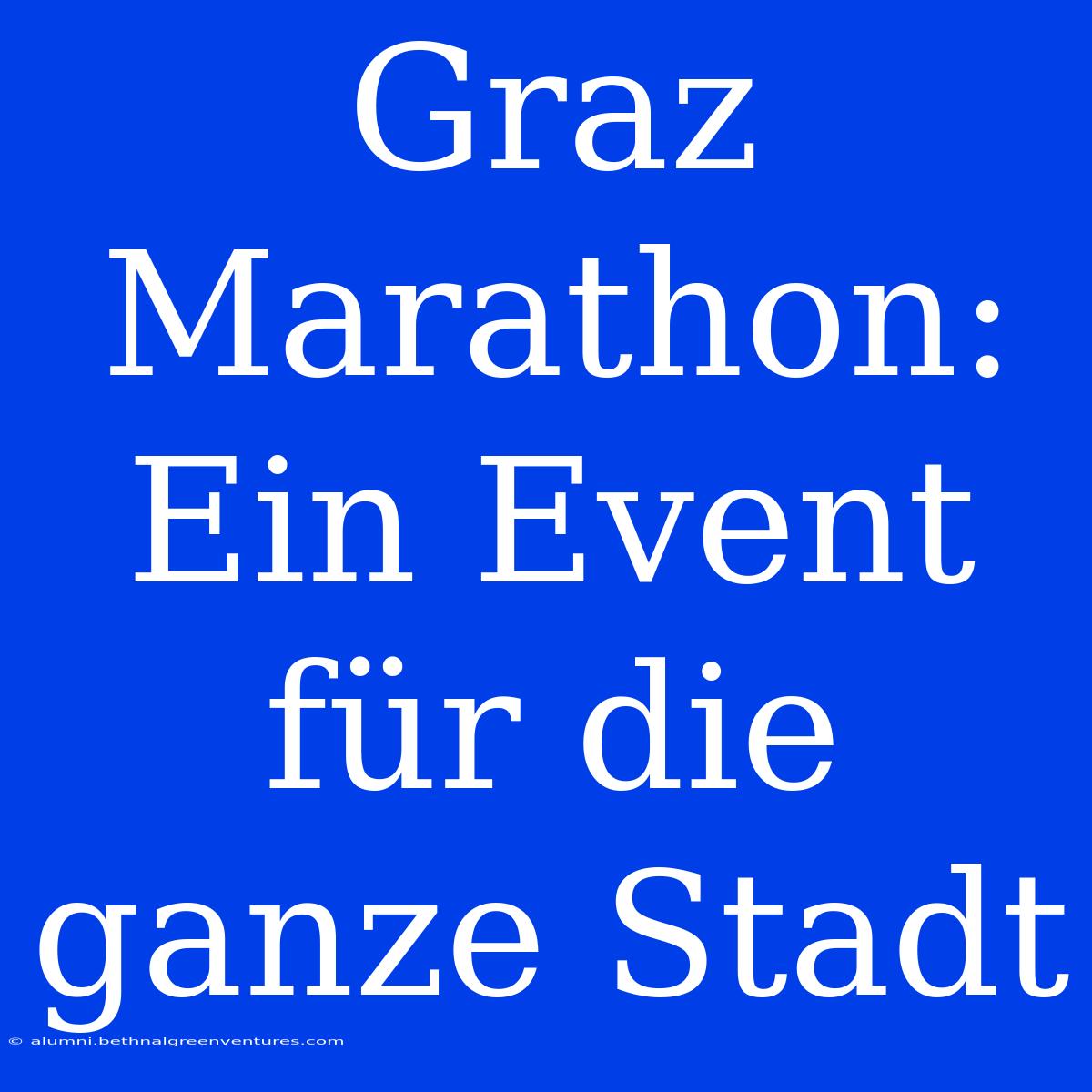 Graz Marathon: Ein Event Für Die Ganze Stadt