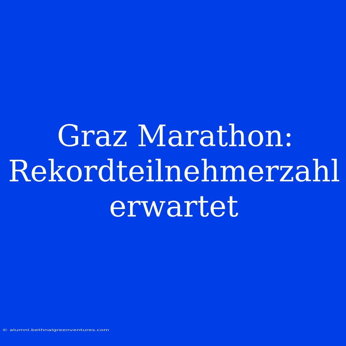 Graz Marathon: Rekordteilnehmerzahl Erwartet