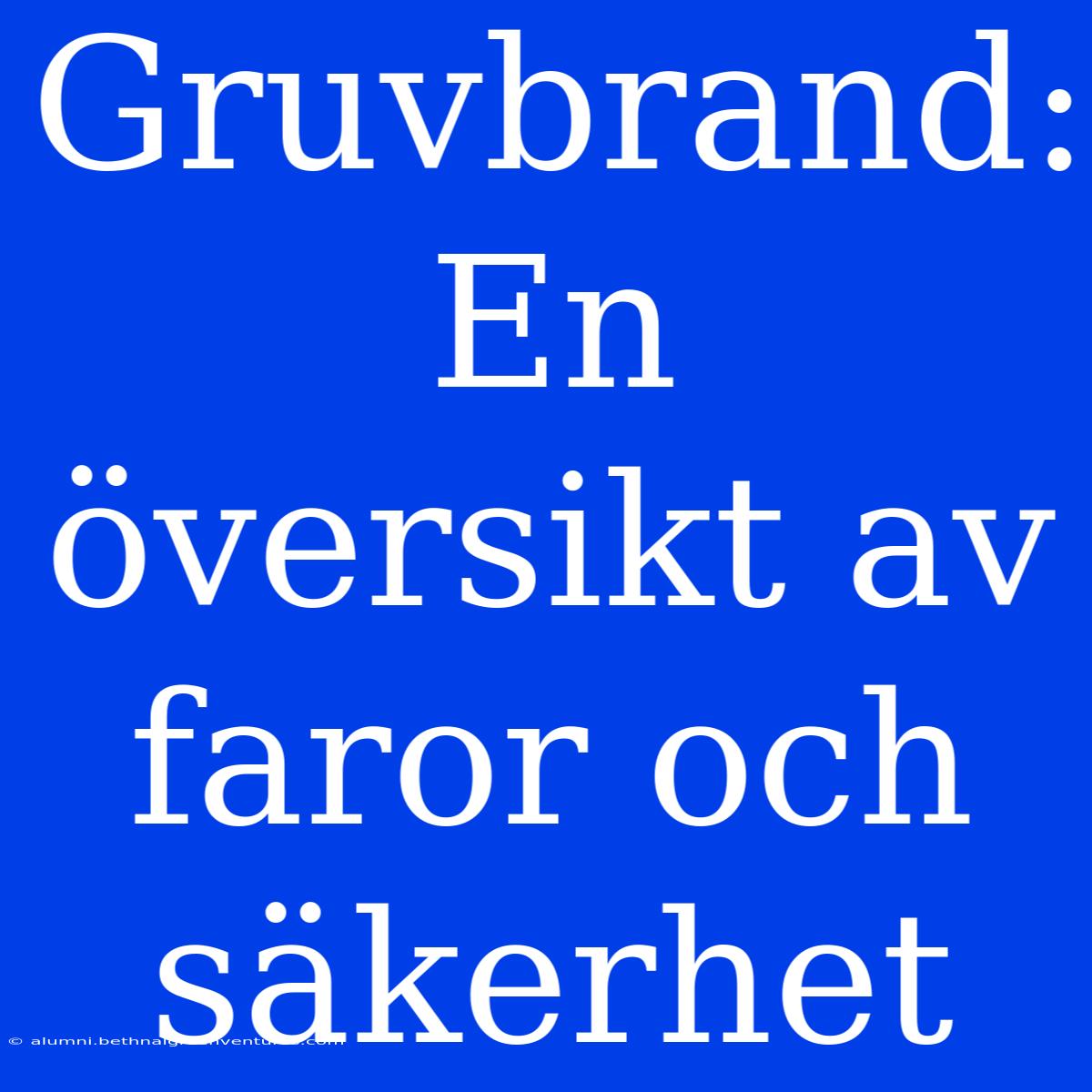 Gruvbrand: En Översikt Av Faror Och Säkerhet