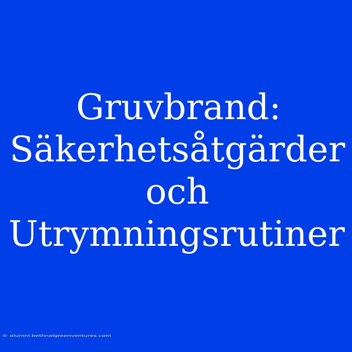 Gruvbrand: Säkerhetsåtgärder Och Utrymningsrutiner