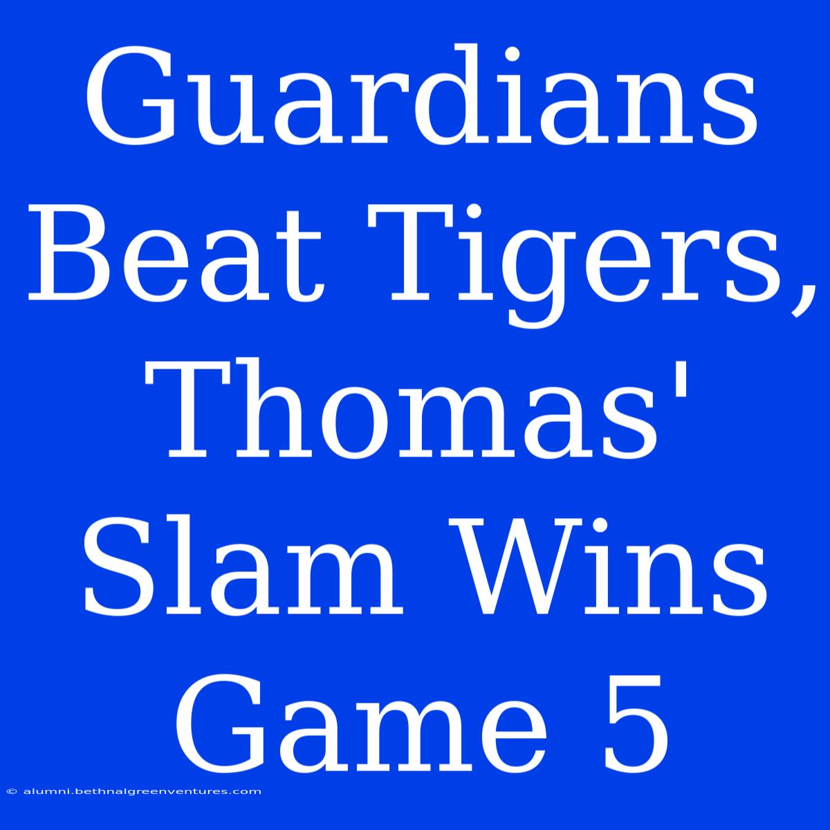 Guardians Beat Tigers, Thomas' Slam Wins Game 5