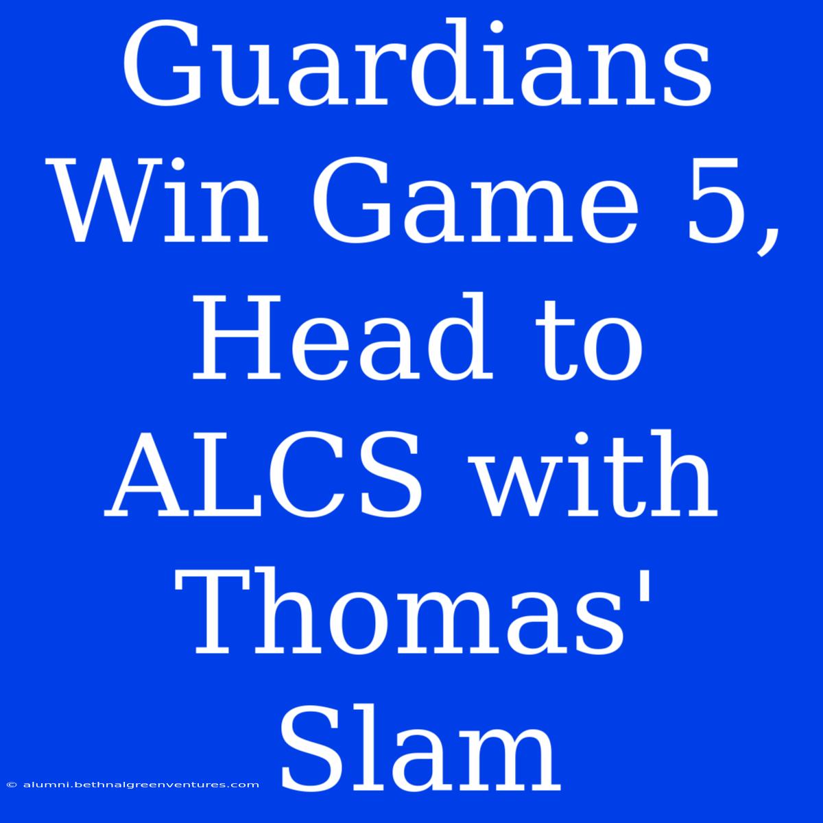 Guardians Win Game 5, Head To ALCS With Thomas' Slam