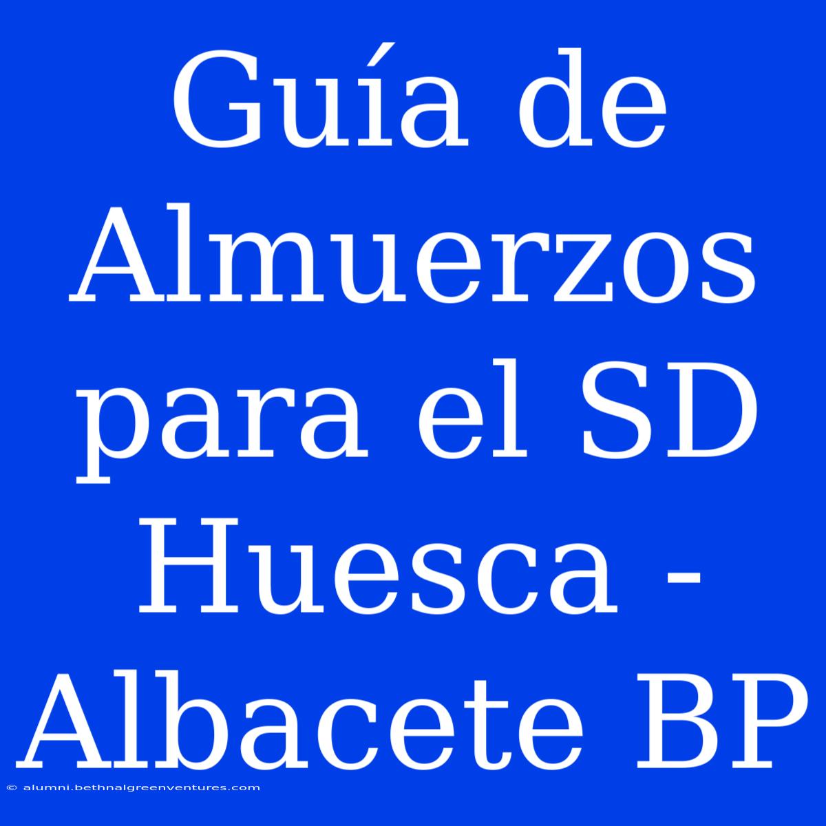 Guía De Almuerzos Para El SD Huesca - Albacete BP