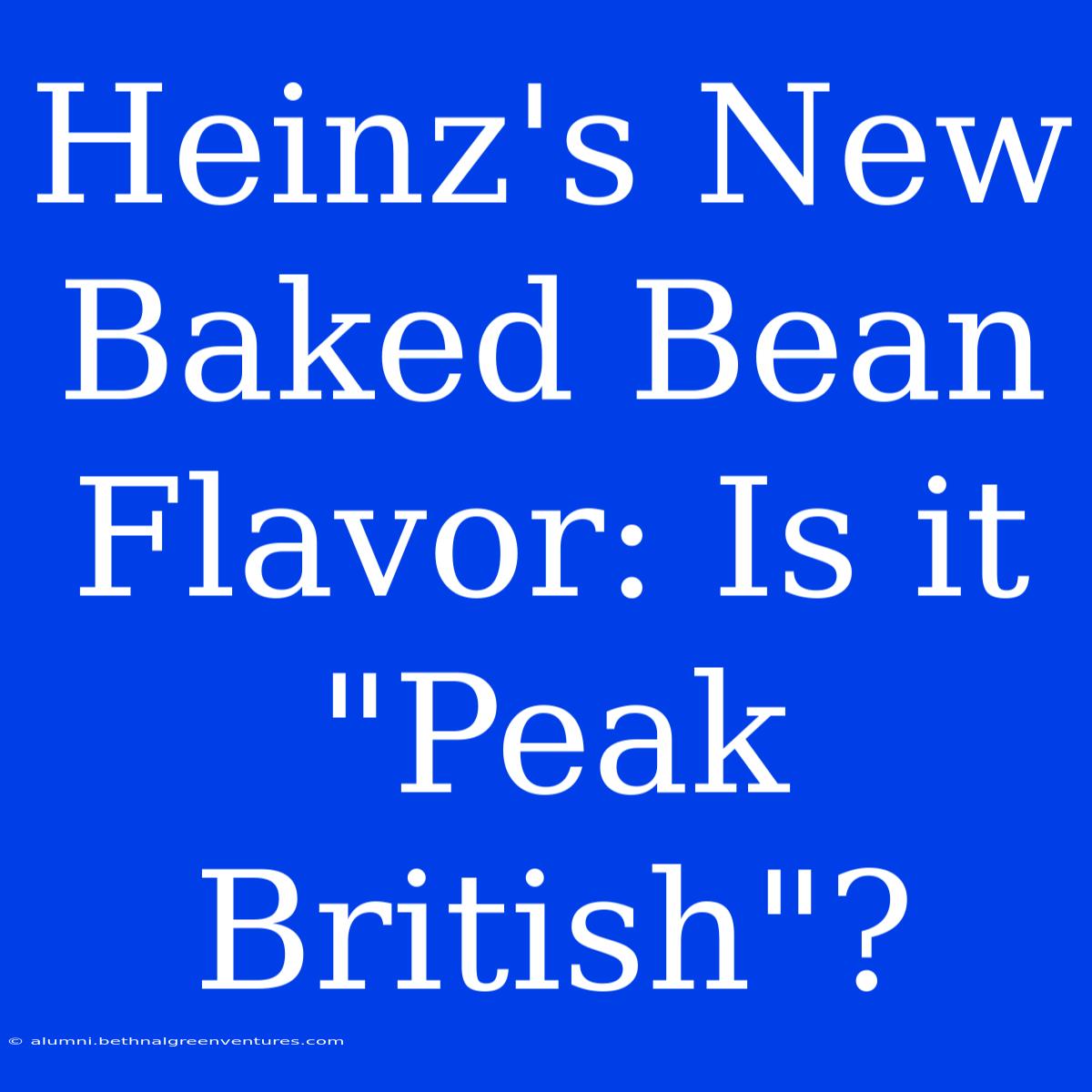 Heinz's New Baked Bean Flavor: Is It 