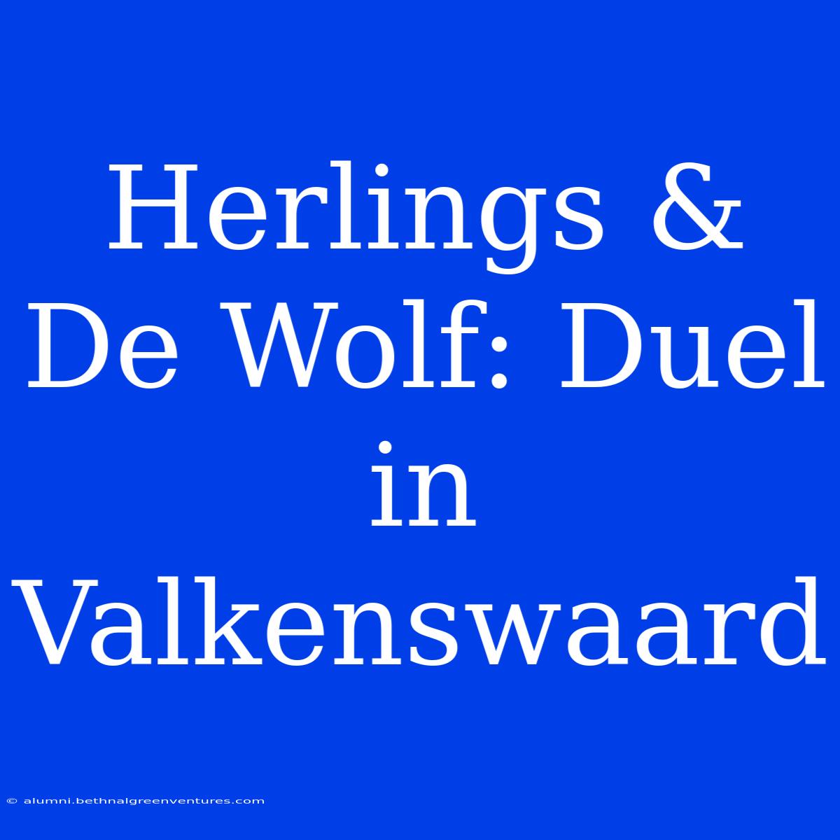 Herlings & De Wolf: Duel In Valkenswaard