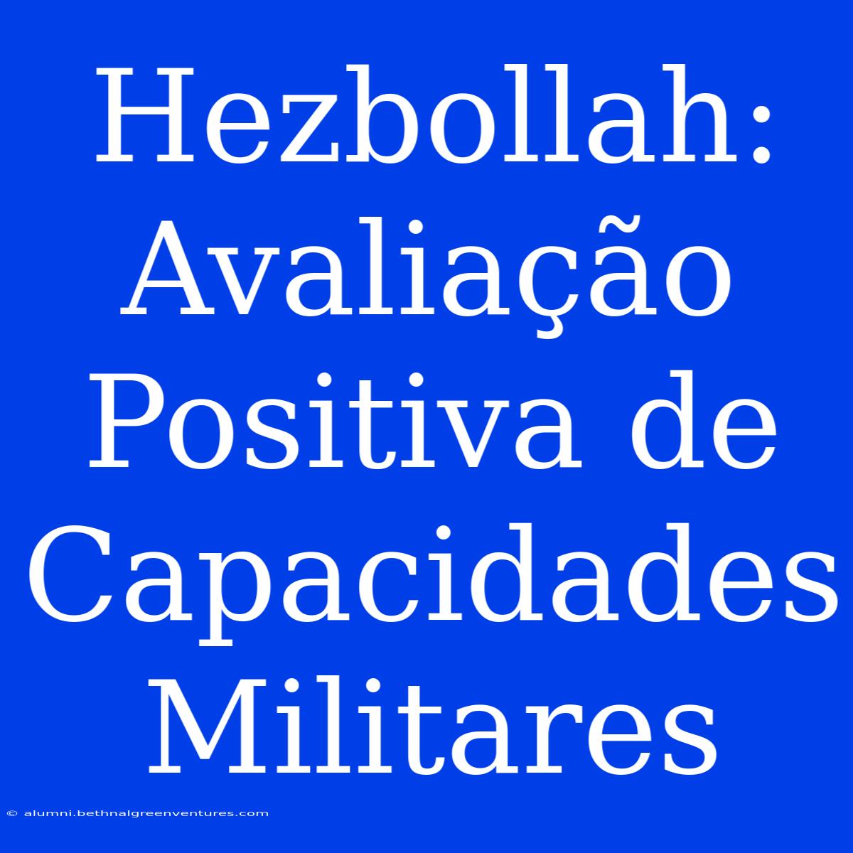 Hezbollah: Avaliação Positiva De Capacidades Militares