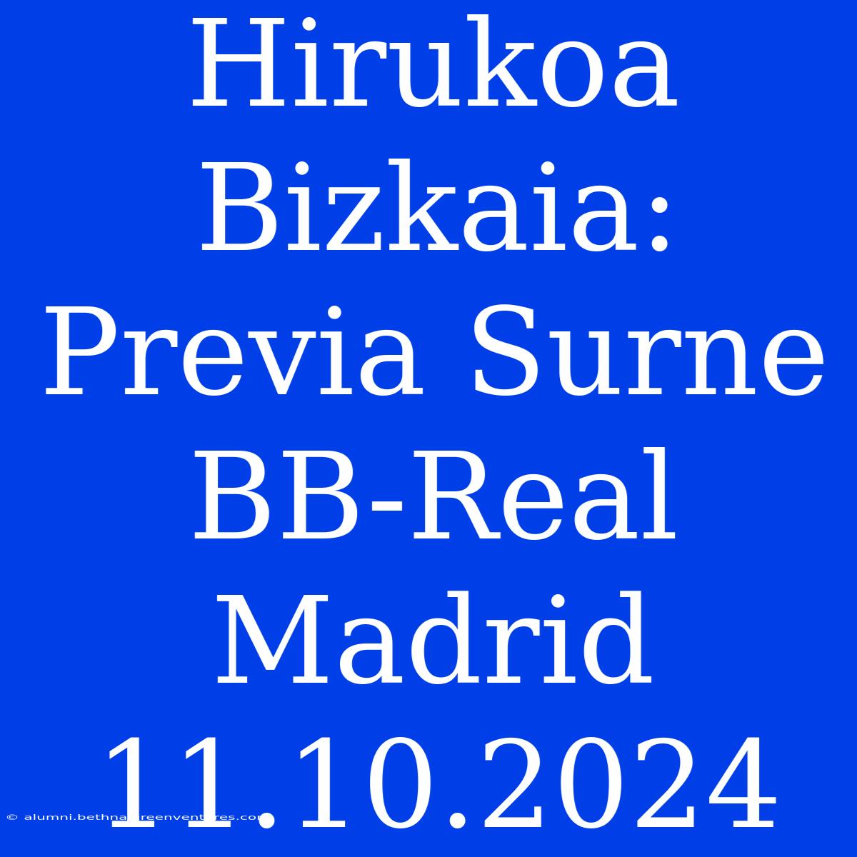 Hirukoa Bizkaia: Previa Surne BB-Real Madrid 11.10.2024