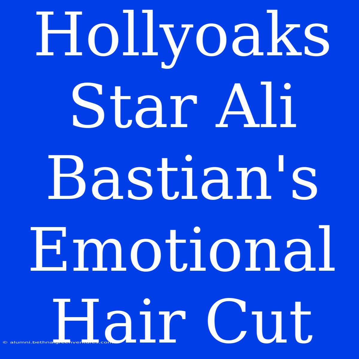 Hollyoaks Star Ali Bastian's Emotional Hair Cut