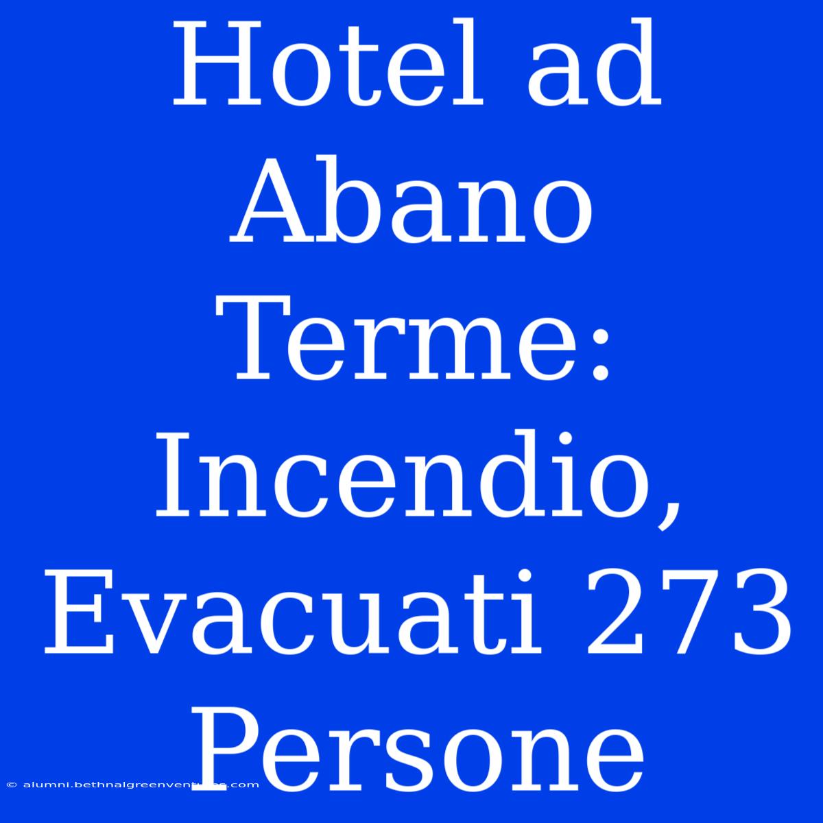 Hotel Ad Abano Terme: Incendio, Evacuati 273 Persone