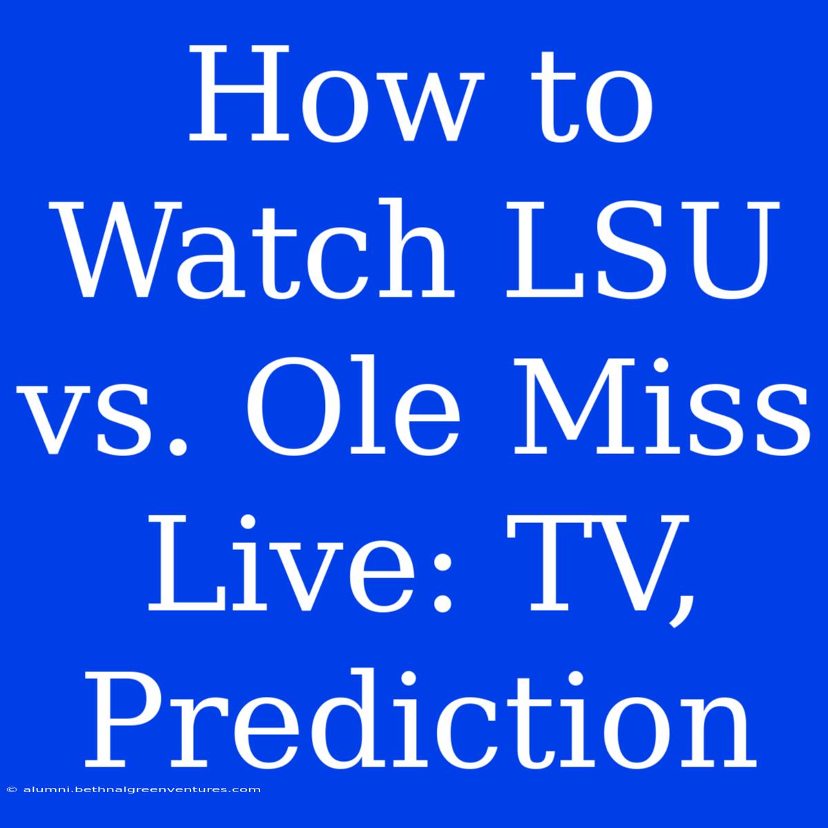 How To Watch LSU Vs. Ole Miss Live: TV, Prediction