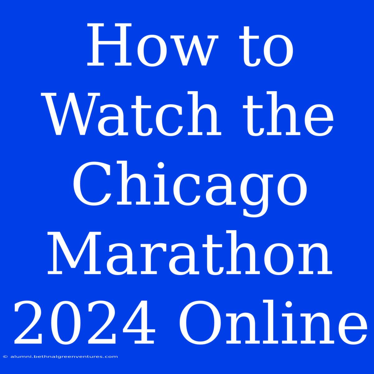 How To Watch The Chicago Marathon 2024 Online