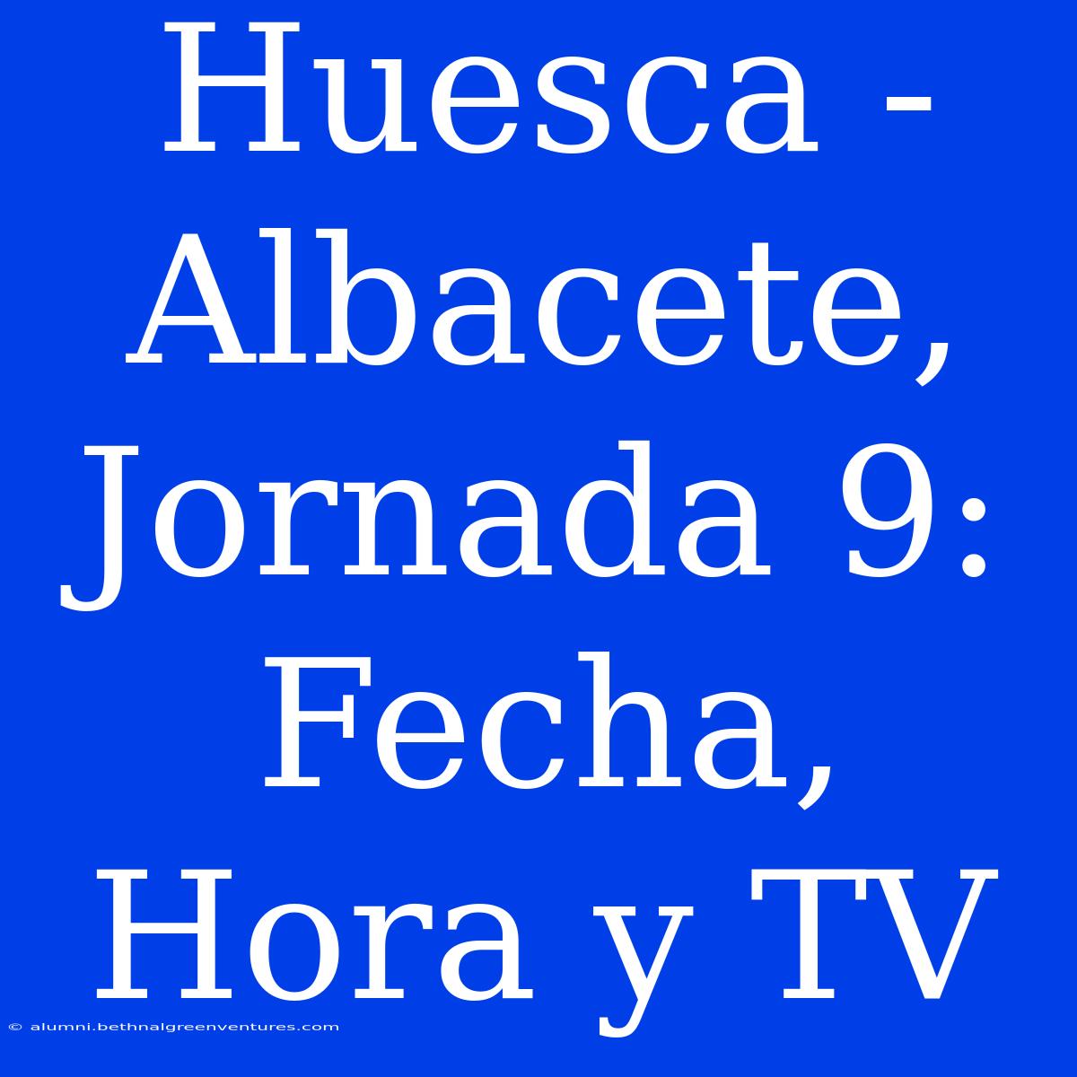 Huesca - Albacete, Jornada 9: Fecha, Hora Y TV