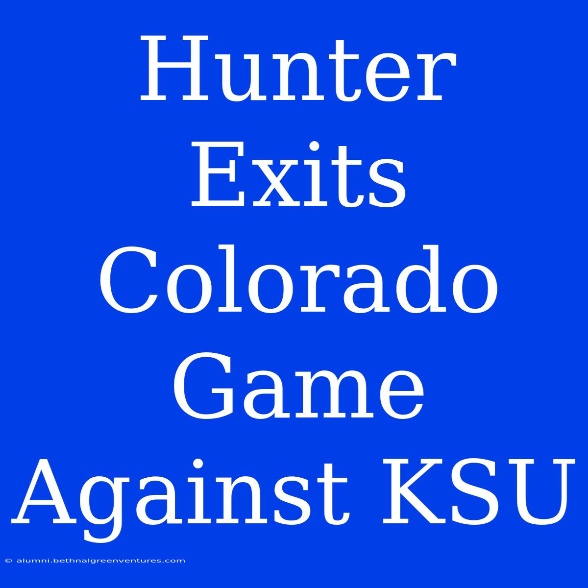 Hunter Exits Colorado Game Against KSU