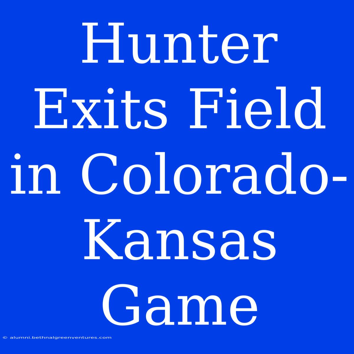 Hunter Exits Field In Colorado-Kansas Game