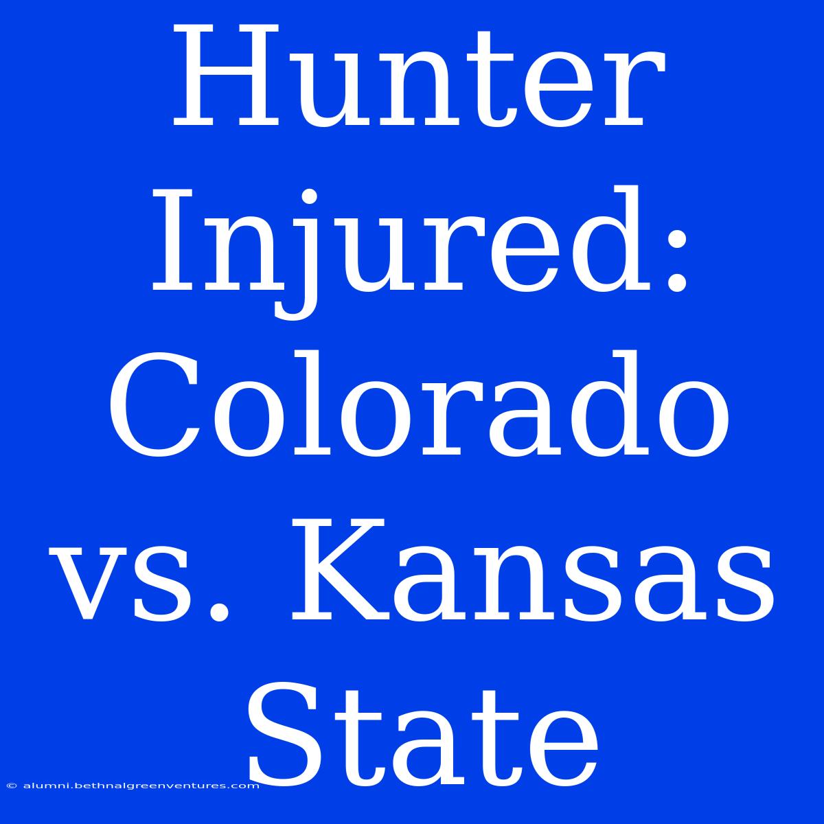 Hunter Injured: Colorado Vs. Kansas State