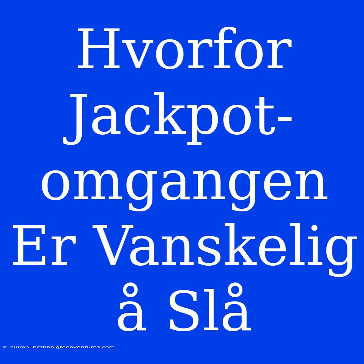 Hvorfor Jackpot-omgangen Er Vanskelig Å Slå