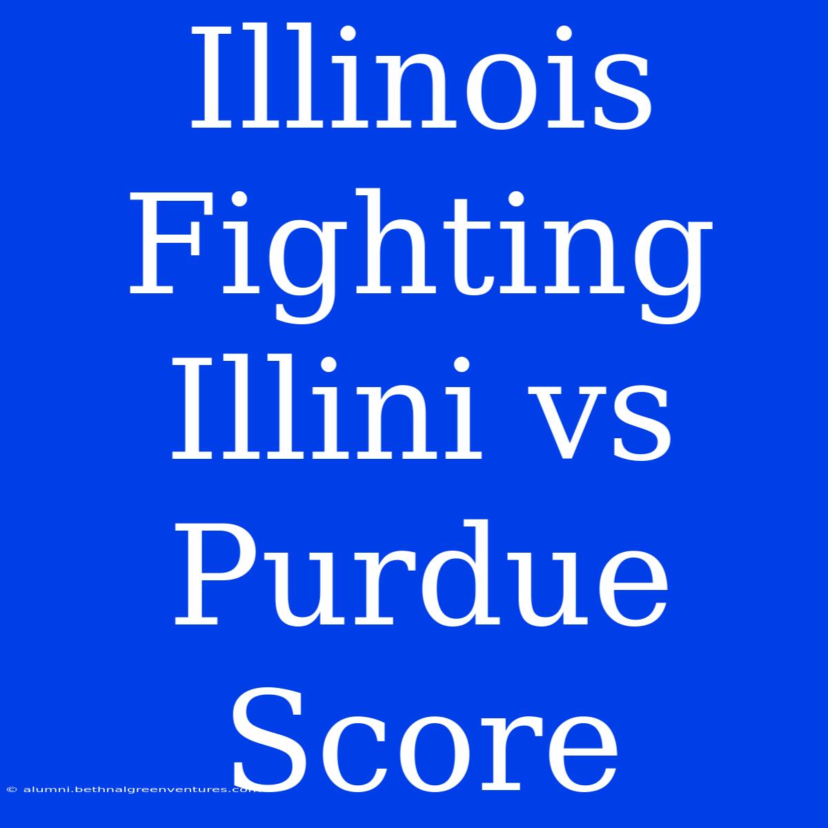 Illinois Fighting Illini Vs Purdue Score