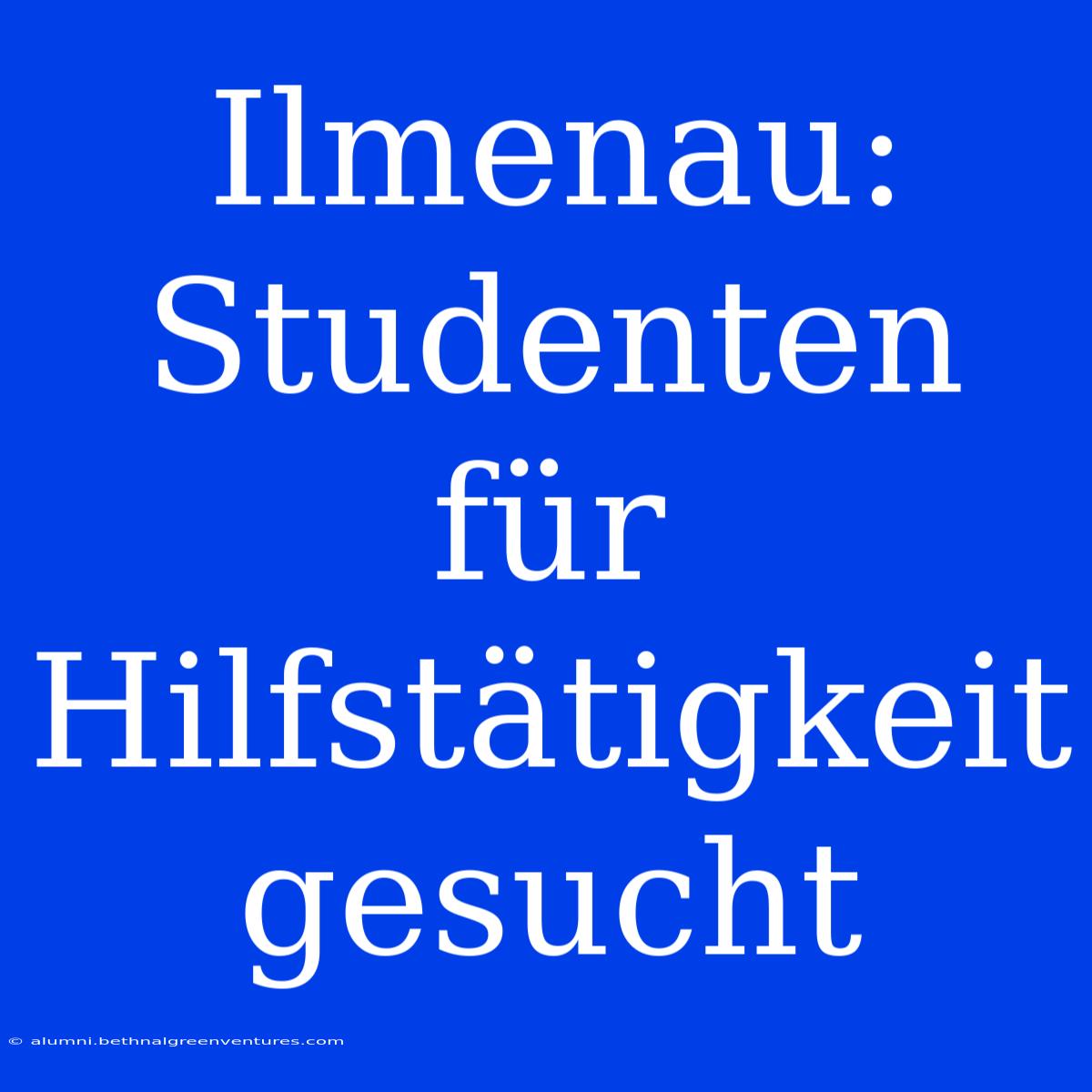 Ilmenau: Studenten Für Hilfstätigkeit Gesucht