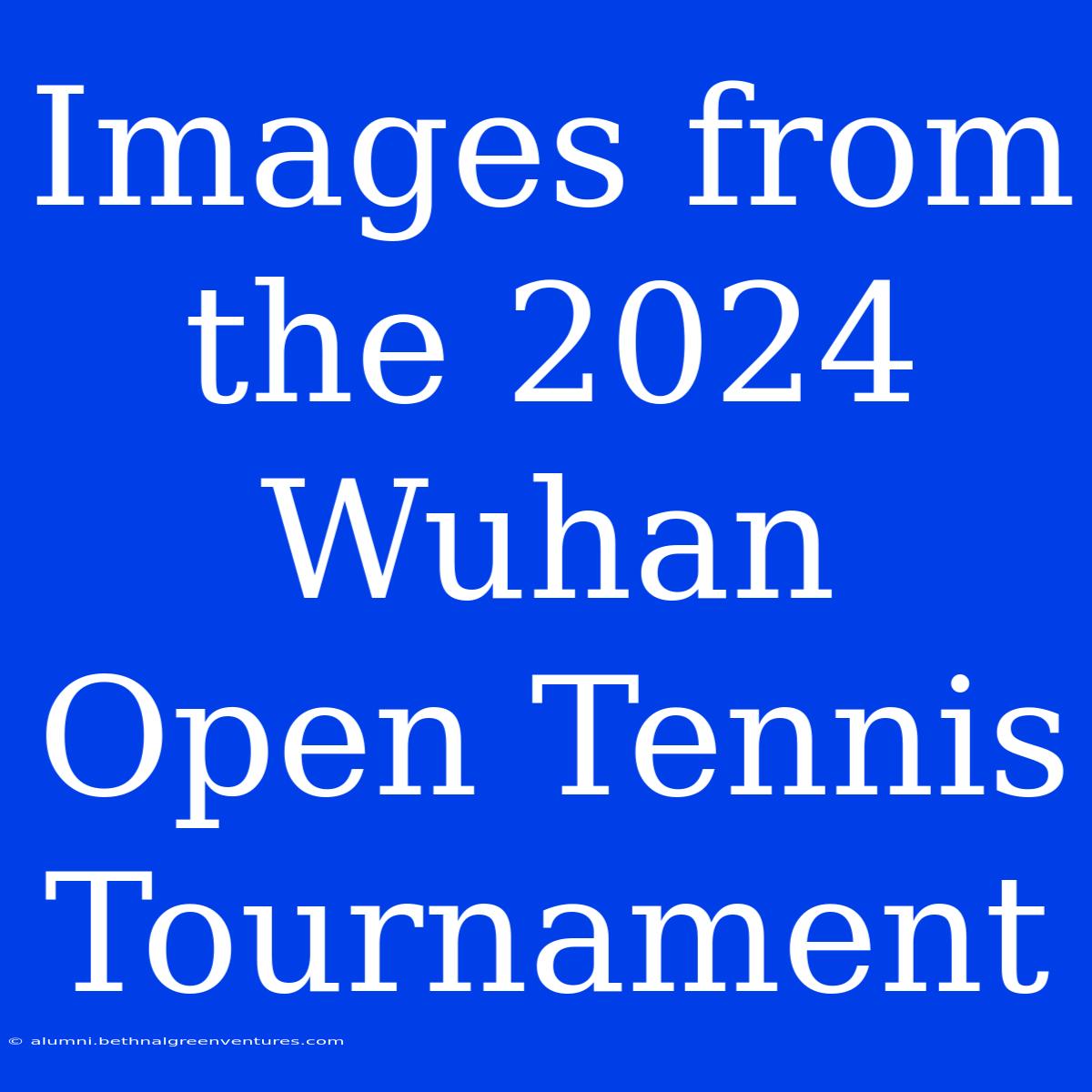 Images From The 2024 Wuhan Open Tennis Tournament