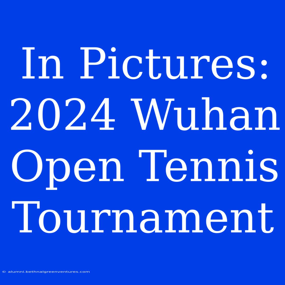 In Pictures: 2024 Wuhan Open Tennis Tournament