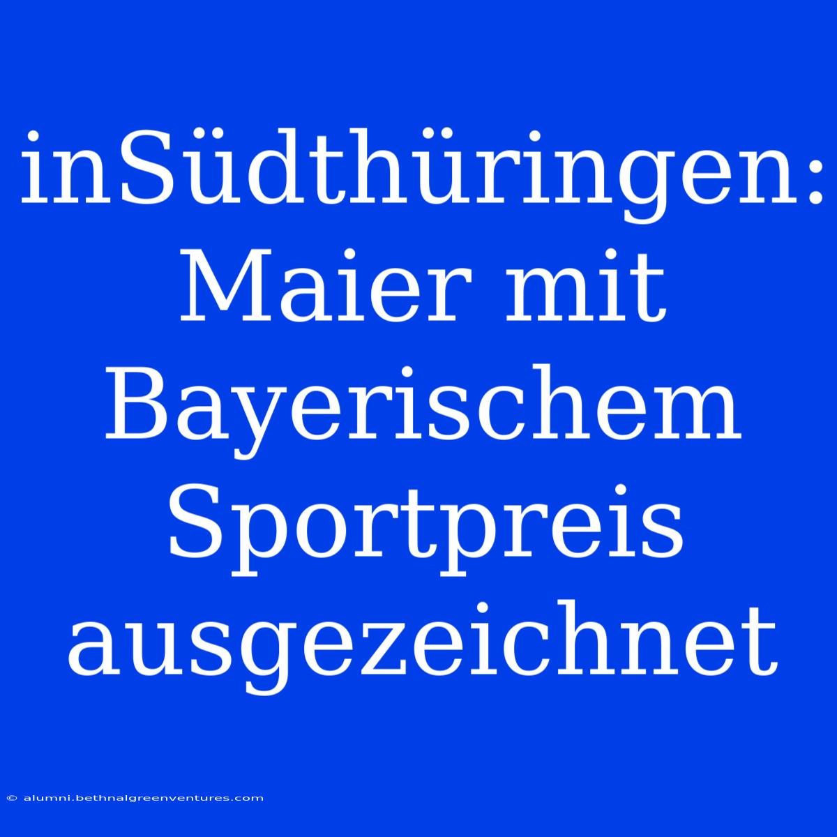 InSüdthüringen: Maier Mit Bayerischem Sportpreis Ausgezeichnet