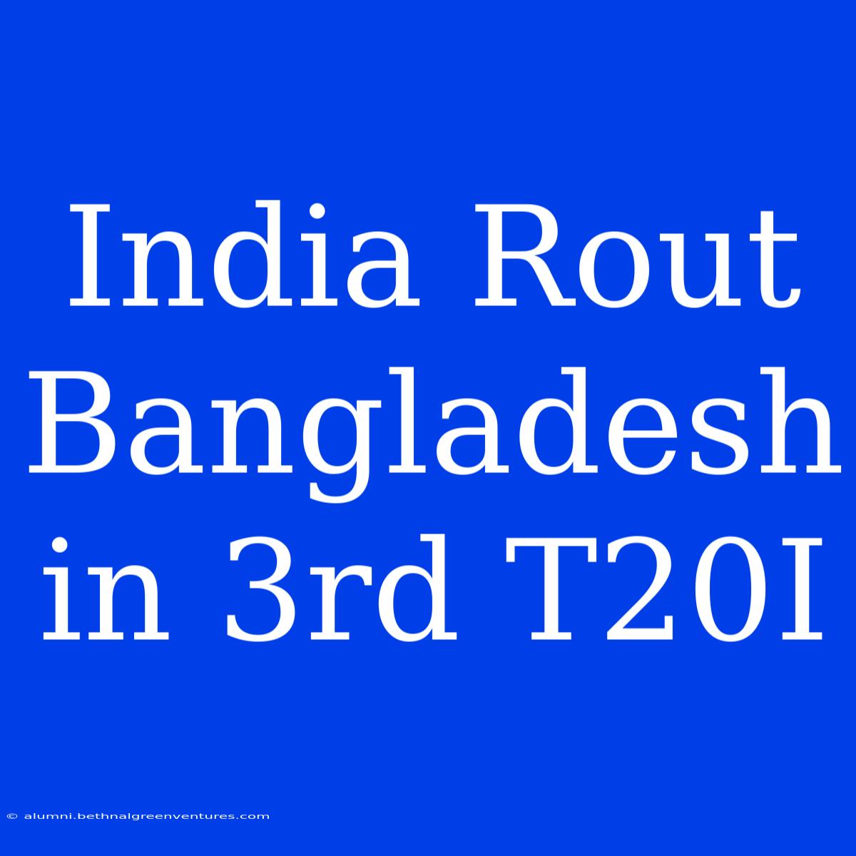 India Rout Bangladesh In 3rd T20I