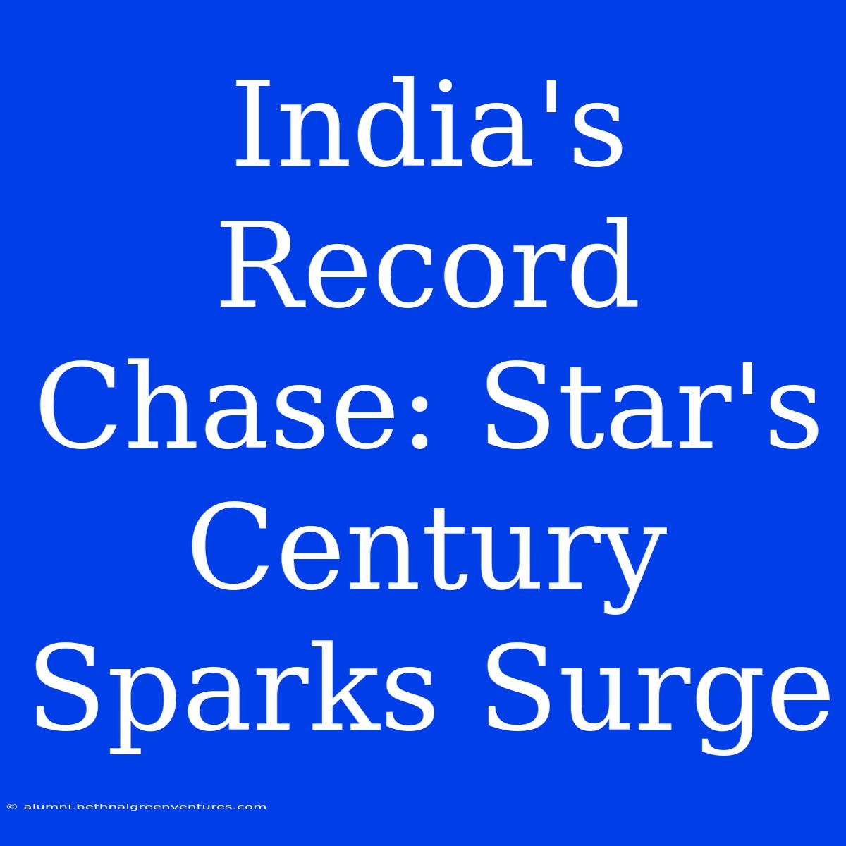 India's Record Chase: Star's Century Sparks Surge