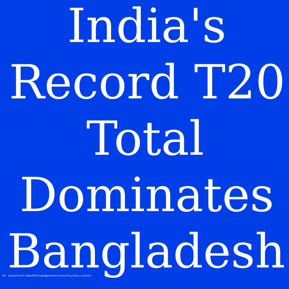 India's Record T20 Total Dominates Bangladesh