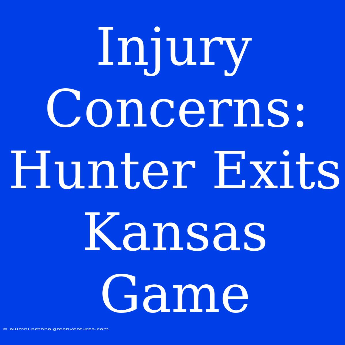 Injury Concerns: Hunter Exits Kansas Game