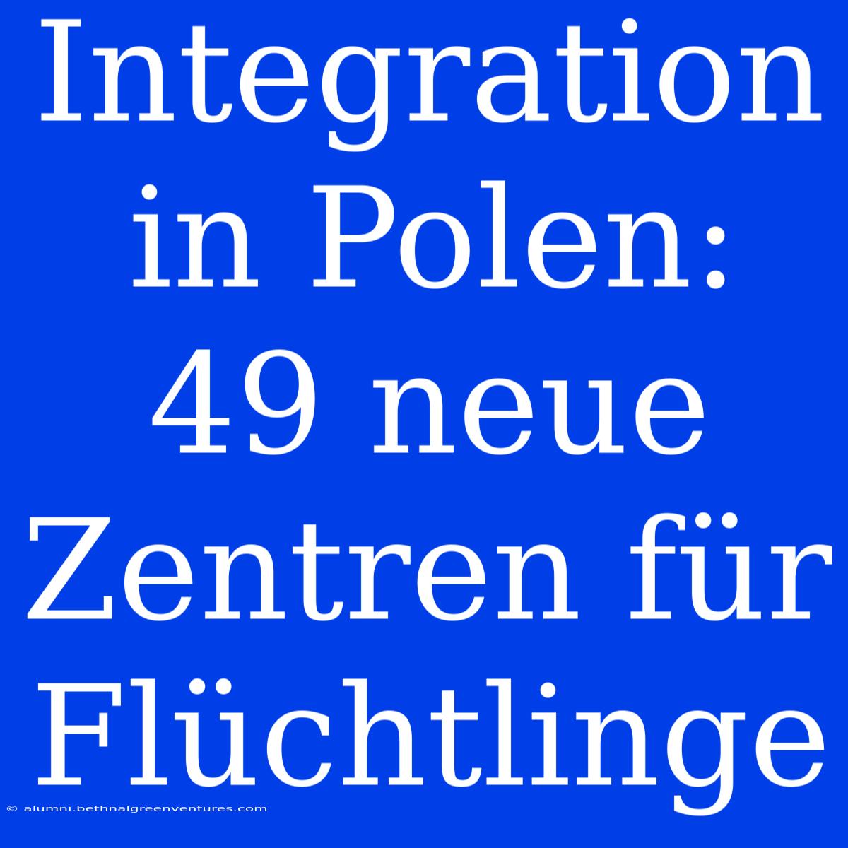 Integration In Polen: 49 Neue Zentren Für Flüchtlinge