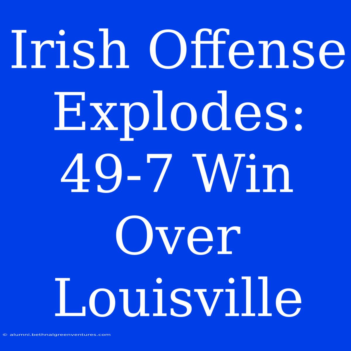 Irish Offense Explodes: 49-7 Win Over Louisville