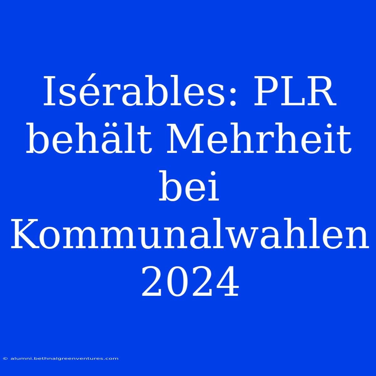 Isérables: PLR Behält Mehrheit Bei Kommunalwahlen 2024