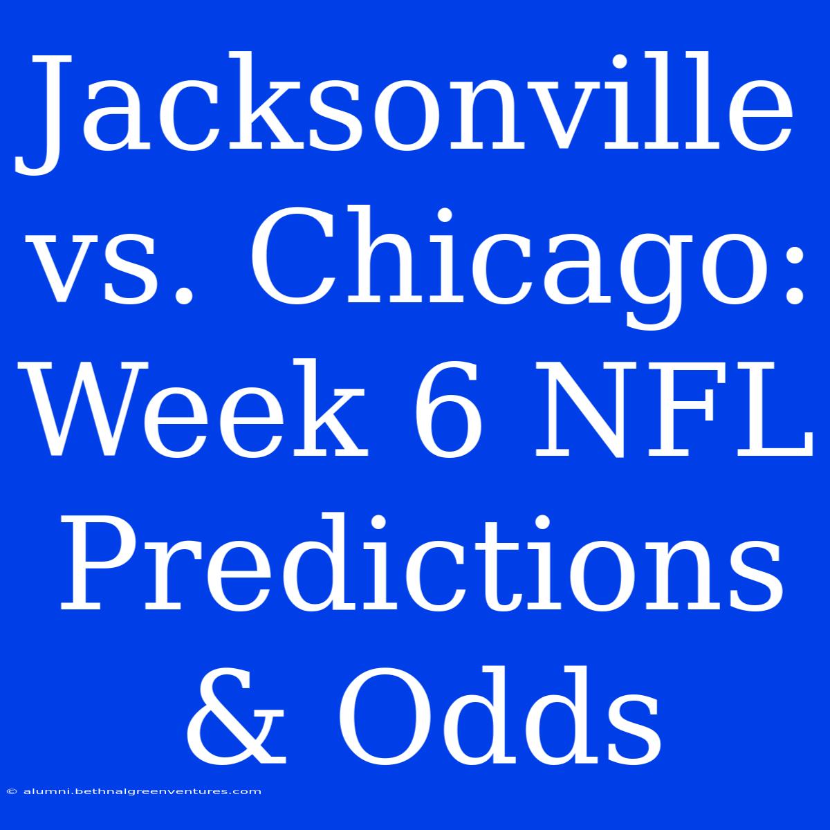 Jacksonville Vs. Chicago: Week 6 NFL Predictions & Odds