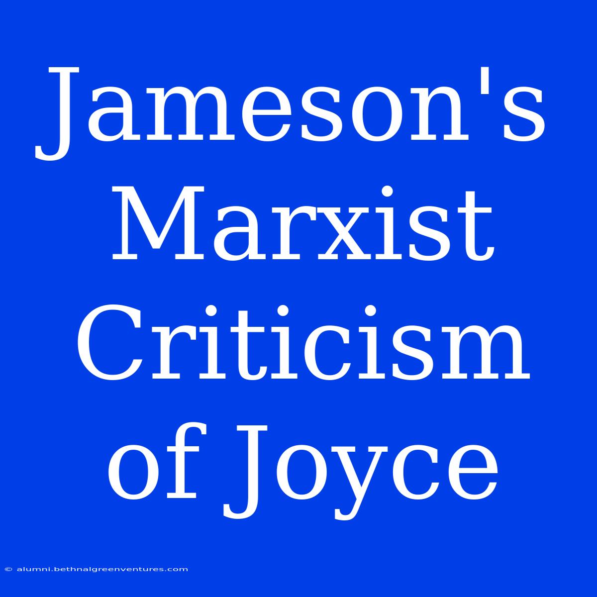 Jameson's Marxist Criticism Of Joyce