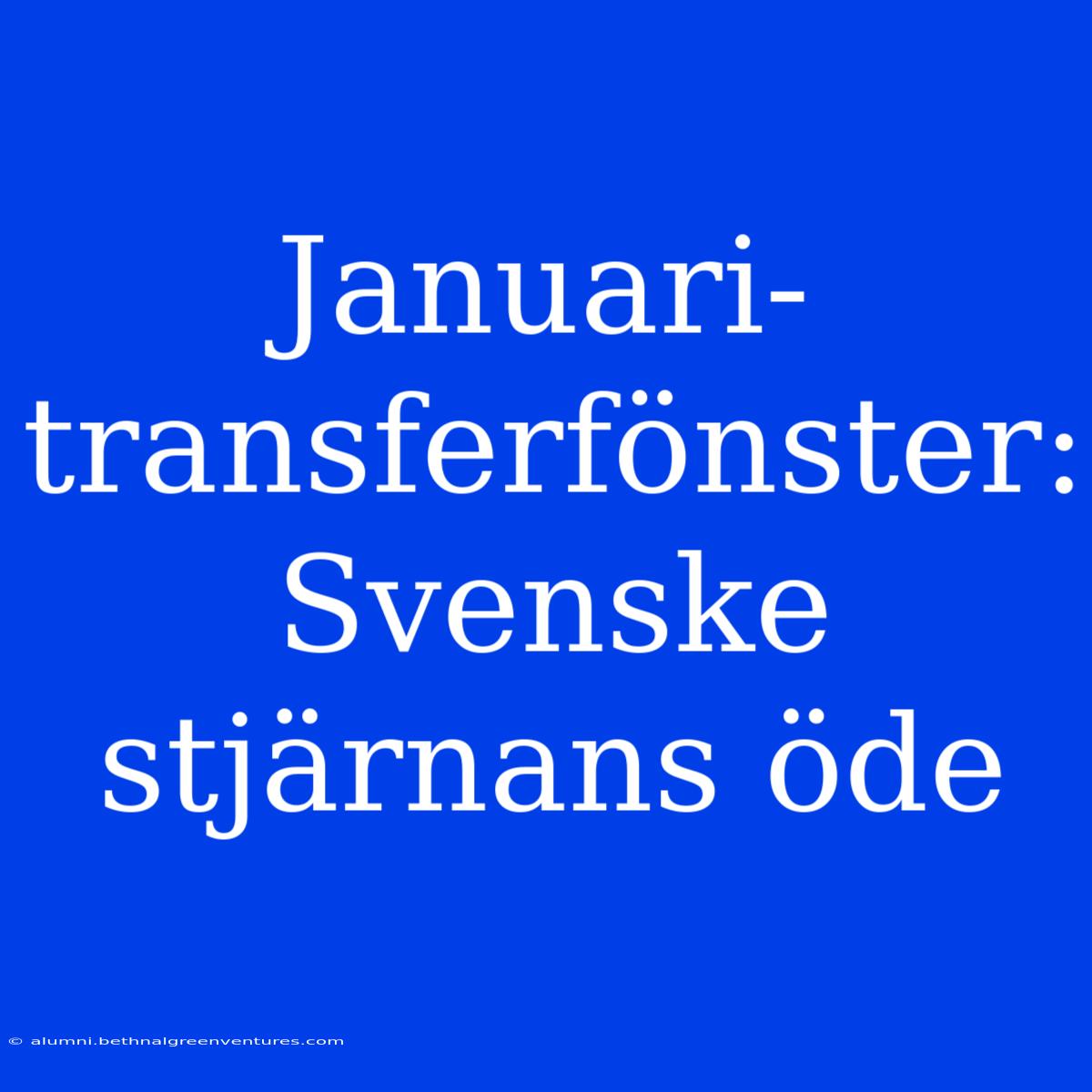 Januari-transferfönster: Svenske Stjärnans Öde