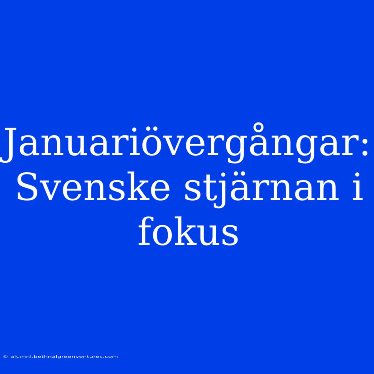 Januariövergångar: Svenske Stjärnan I Fokus