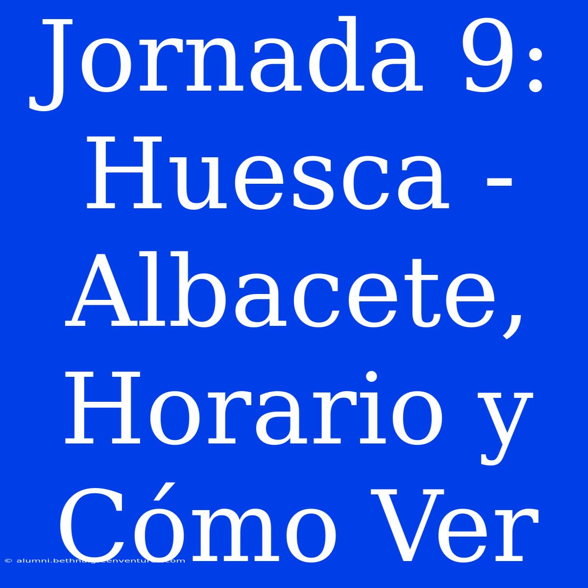 Jornada 9: Huesca - Albacete, Horario Y Cómo Ver 