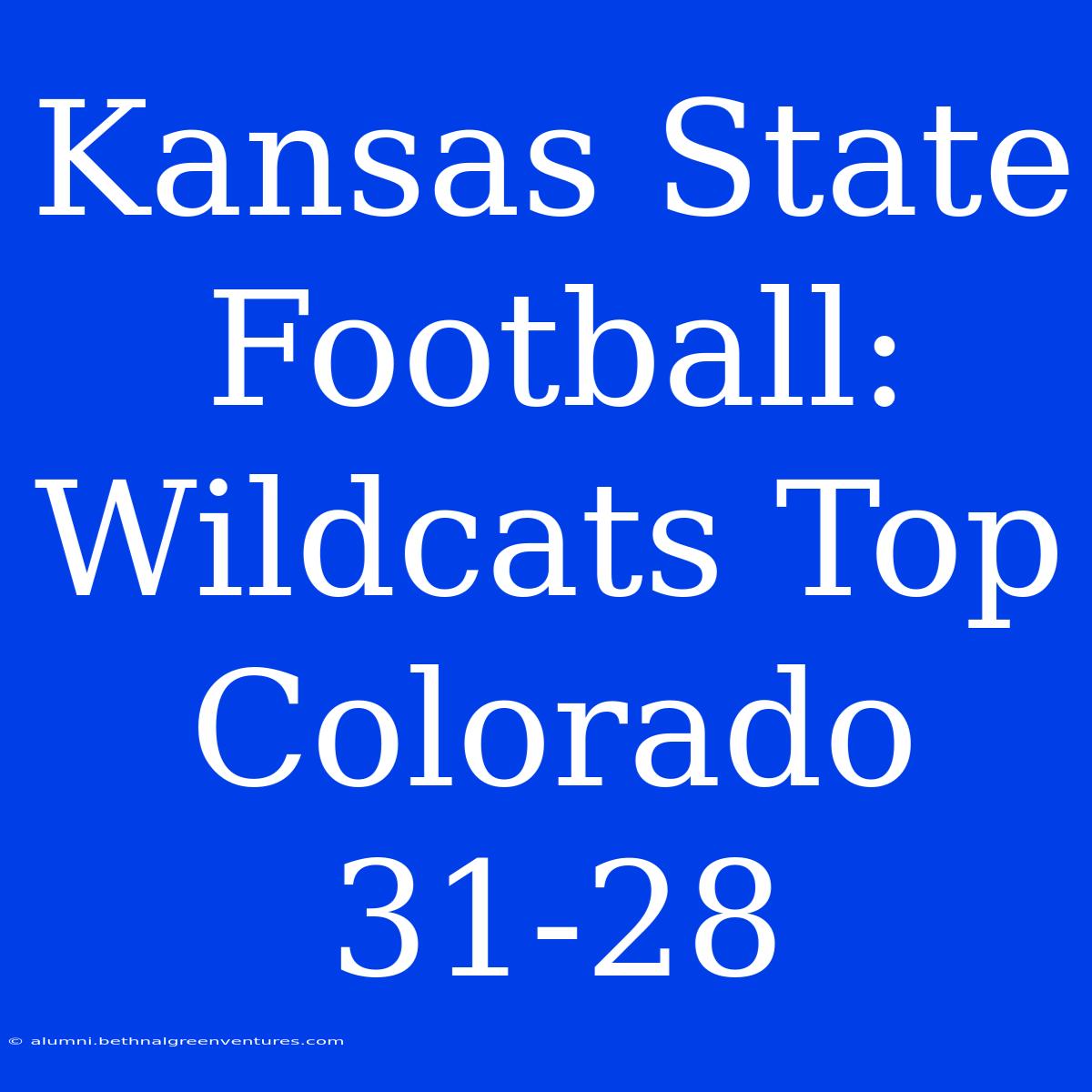 Kansas State Football: Wildcats Top Colorado 31-28