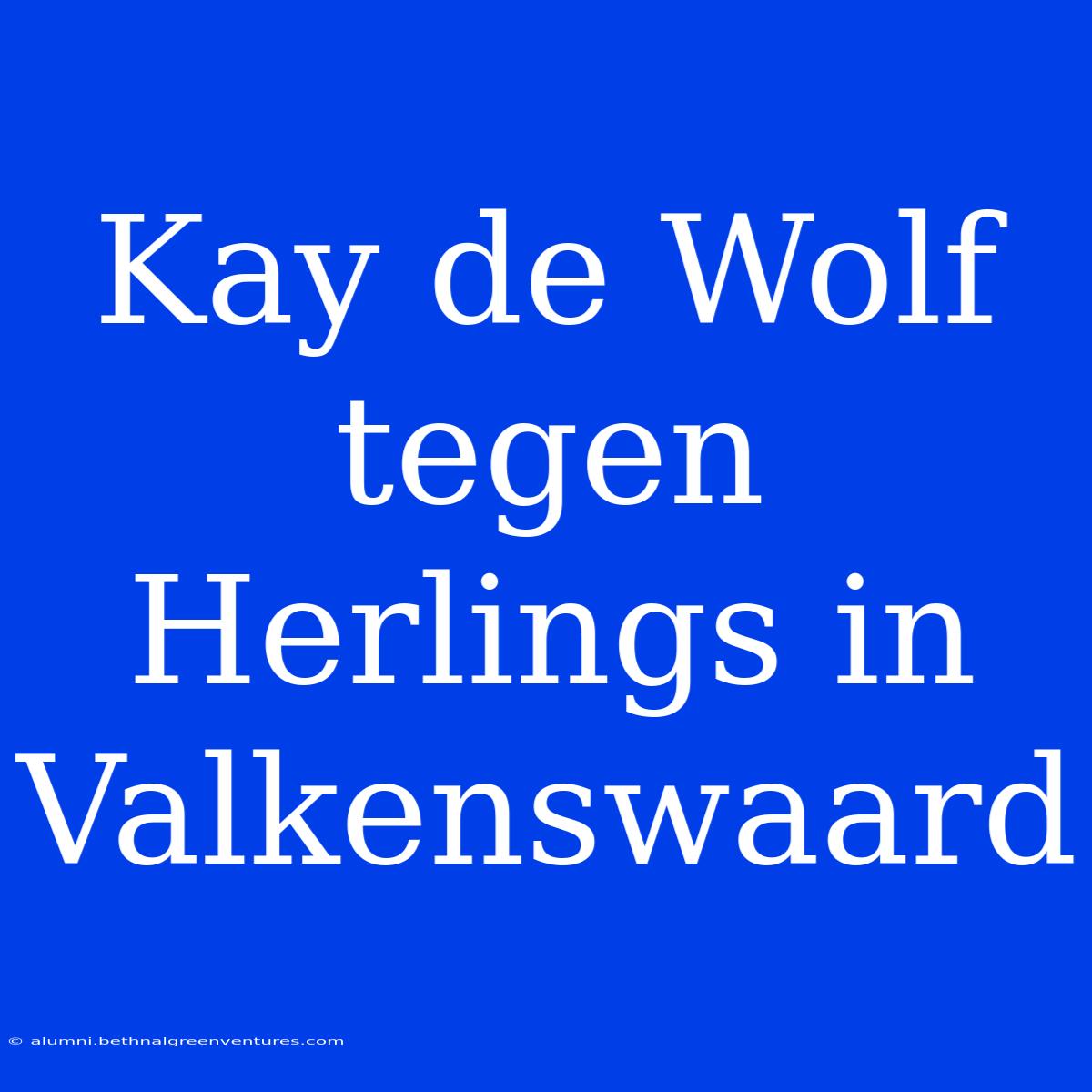 Kay De Wolf Tegen Herlings In Valkenswaard