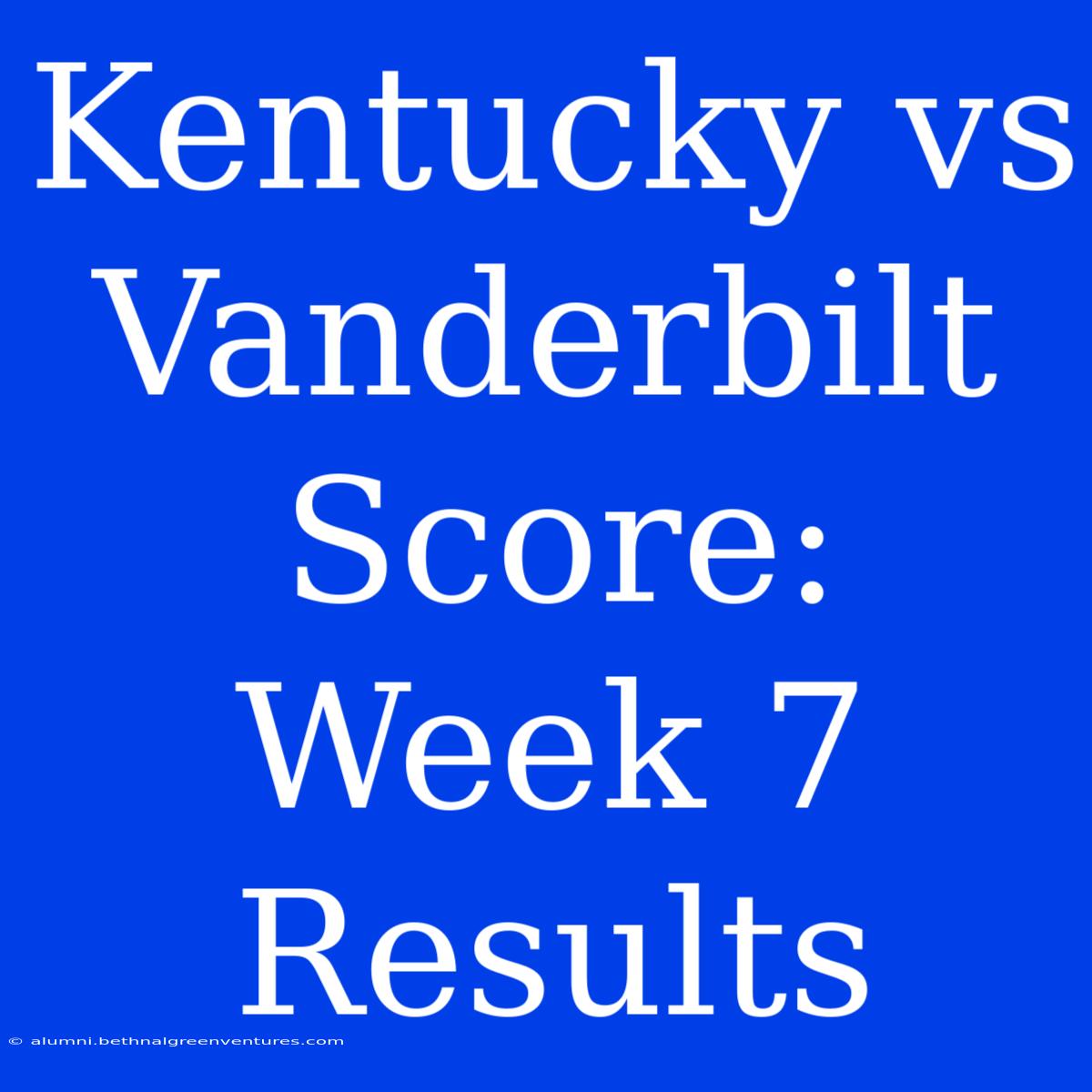 Kentucky Vs Vanderbilt Score: Week 7 Results