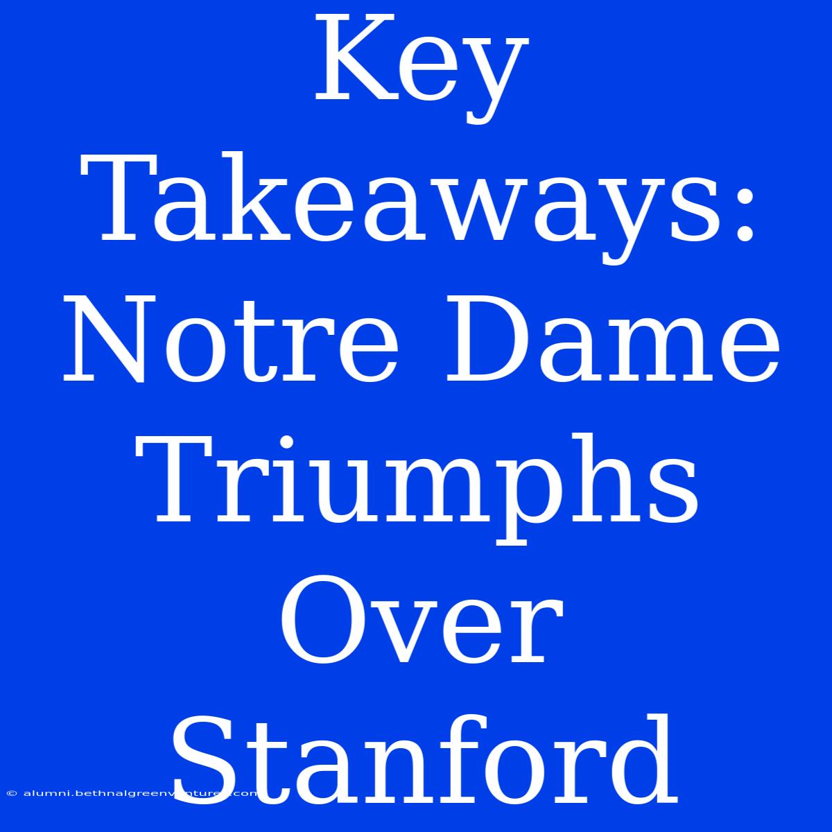 Key Takeaways: Notre Dame Triumphs Over Stanford