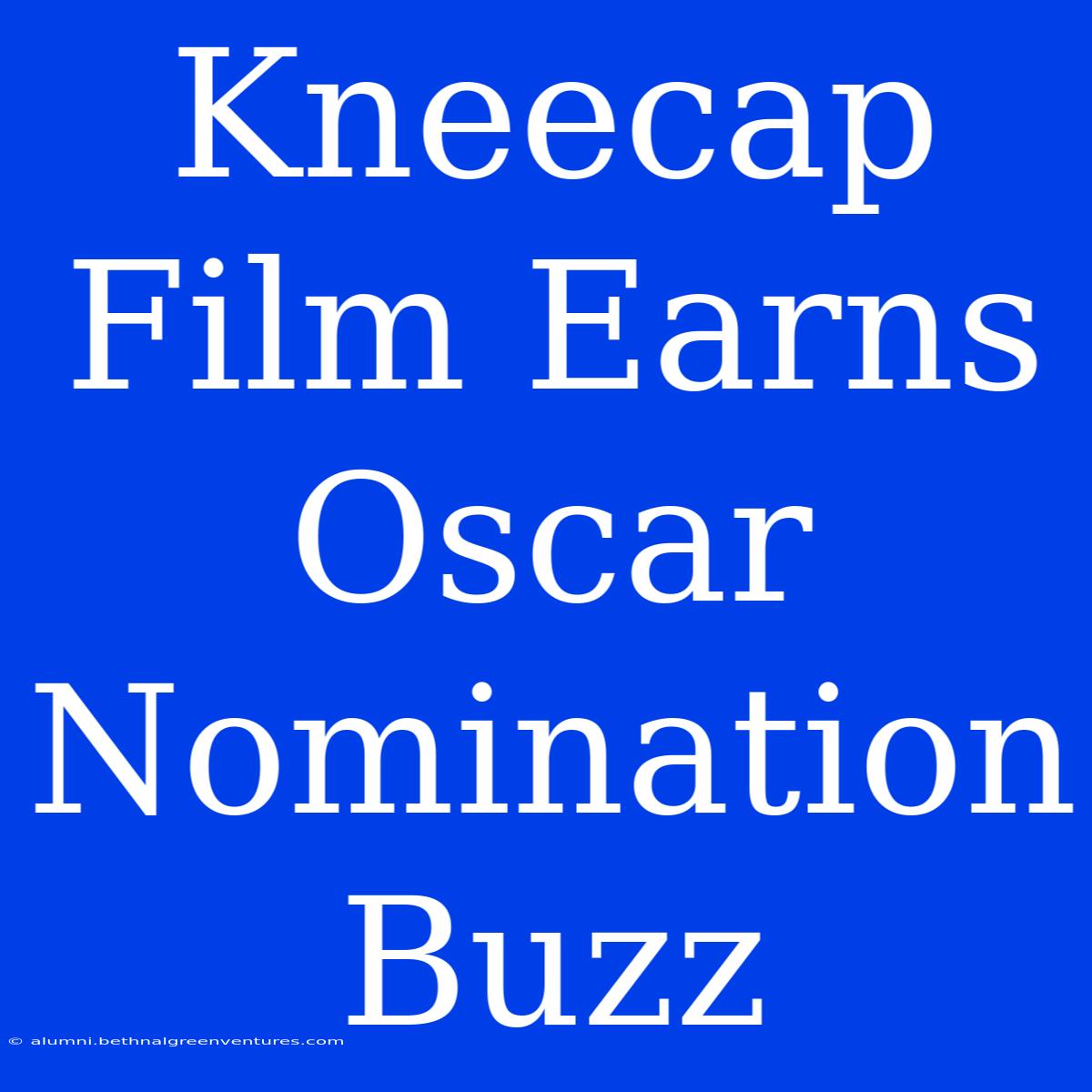 Kneecap Film Earns Oscar Nomination Buzz