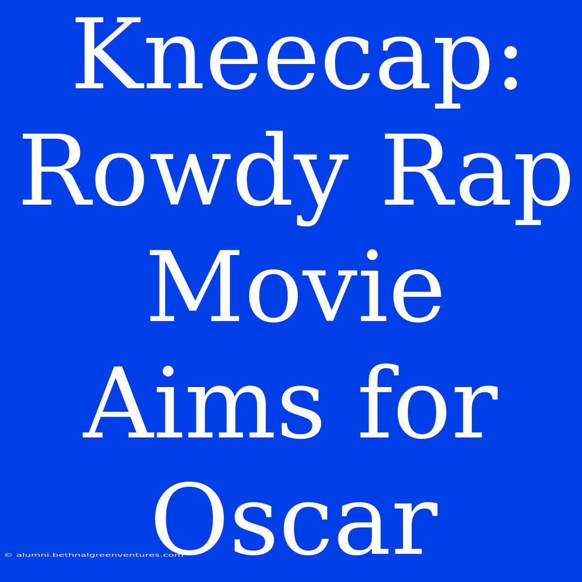 Kneecap: Rowdy Rap Movie Aims For Oscar