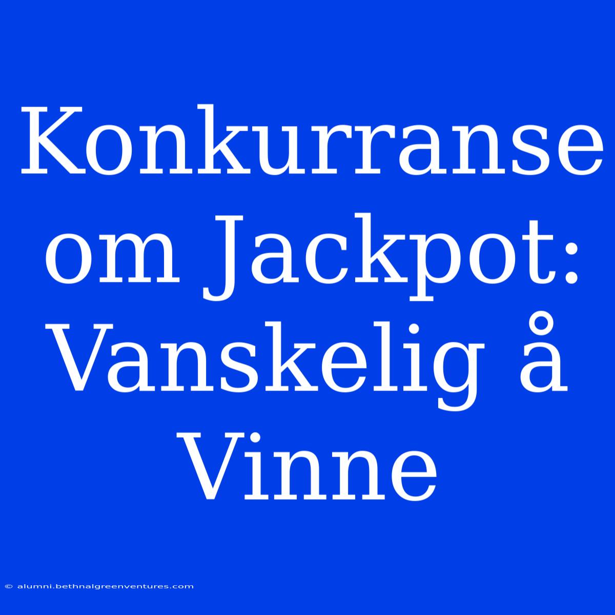 Konkurranse Om Jackpot: Vanskelig Å Vinne